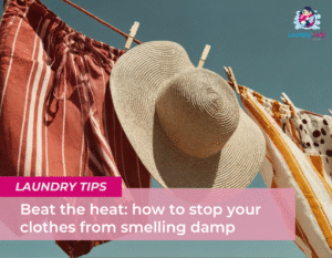 Beat the heat: how to stop your clothes from smelling damp - The Laundry Lady